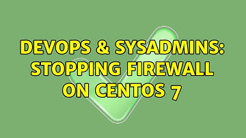 DevOps & SysAdmins: Stopping firewall on CentOS 7
