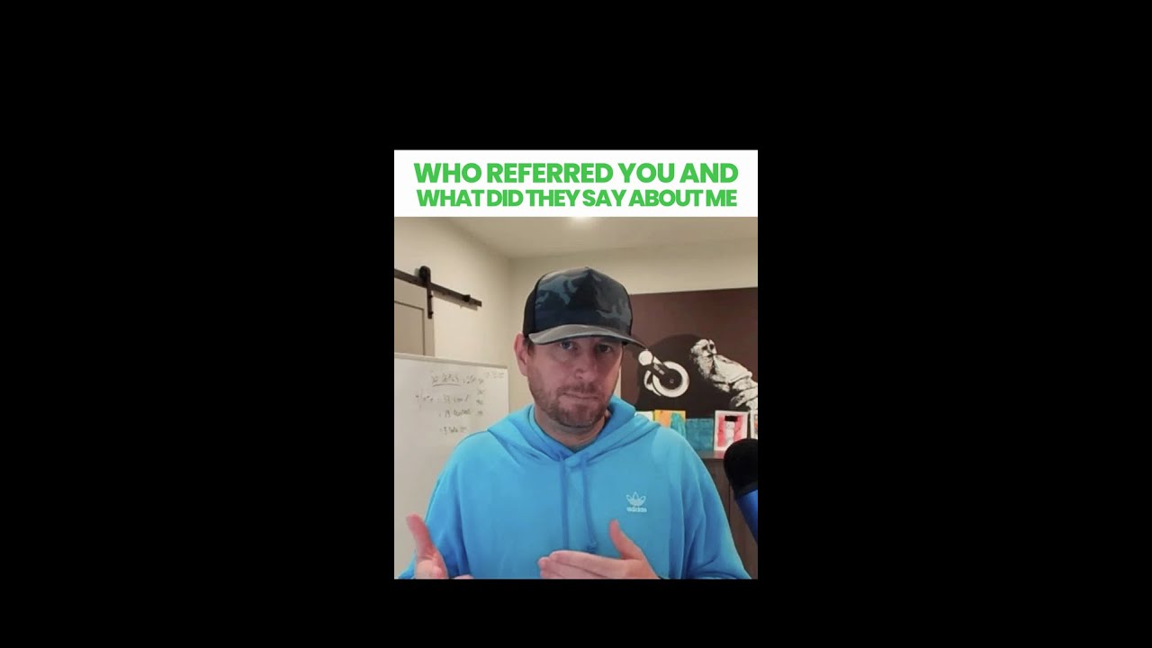 Who Referred You and What Did They Say About Me