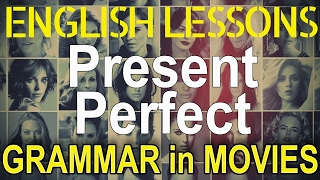 Present perfect through movies, present perfect examples