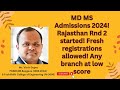 MD MS Admissions 2024! Rajasthan Rnd 2 started! Fresh registrations allowed! Any branch at low score