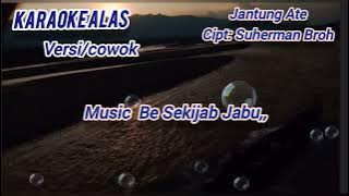 Lagu Alas(Karaoke)Jatung Ate/Cipt: Suherman Broh,,