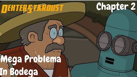 Dexter Stardust | Chapter 2 | Mega Problema In Bodega