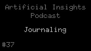 Journaling - Artificial Insights Podcast (feat. ChatGPT, Gemini, Claude, Grok) - ep37
