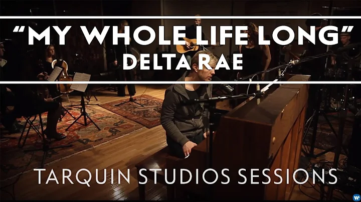 Delta Rae - My Whole Life Long (Tarquin Studios Se...