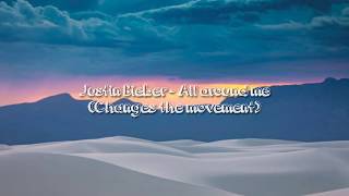 Justin Bieber - All around me ( changes the movement) lyrics