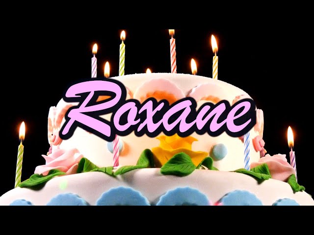 Joyeux Anniversaire Roxane Youtube