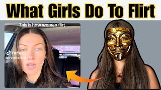 Woman describes what girls actually do when they're interested in you...