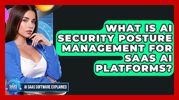 What Is AI Security Posture Management for SaaS AI Platforms? | AI SaaS Software Explained News