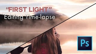 First Light - Photoshop Editing Time-lapse