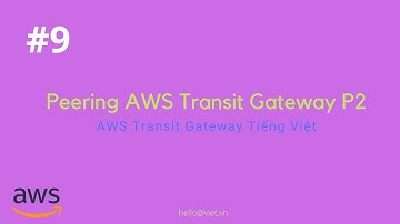 #9 - Hướng Dẫn Peering 2 AWS Transit Gateways P2 | Học AWS Transit Gateway Tiếng Việt