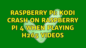 Raspberry Pi: kodi crash on raspberry pi 4 when playing h265 videos (2 Solutions!!)