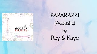 Video thumbnail of "Paparazzi (Acoustic) Lyrics Video - Rey & Kaye"