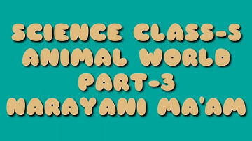 SCIENCE CLASS-5 ANIMAL WORLD PART-3 NARAYANI MA