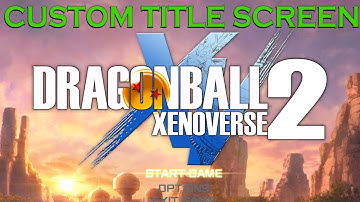 Xenoverse 2 Mod Tutorial: Custom Title Screen