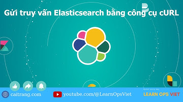 5 - Gửi truy vấn Elasticsearch bằng công cụ  cURL