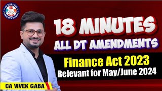 🔴18 Minutes, ALL DT Amendments🔴 | Relevant for May/June 2024💯 | CA Vivek Gaba