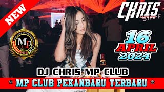 DJ CHRIS ENAK KALI 16 APRIL 2024 TERBARU MP CLUB PEKANBARU