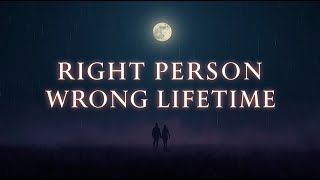 Right Person Wrong Lifetime