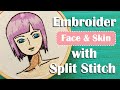 How To Embroider Face & Skin with Split Stitch