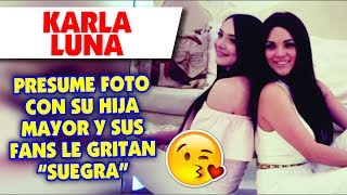 karla luna presume foto con su hija mayor y sus seguidores le gritan 'suegra'