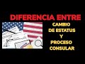 DIFERENCIA ENTRE CAMBIO DE ESTATUS Y PROCESO CONSULAR