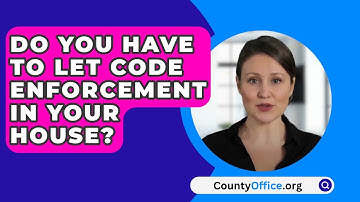 Do You Have To Let Code Enforcement In Your House? - CountyOffice.org
