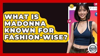 What Is Madonna Known For Fashion-wise? - Trend Unwrapper