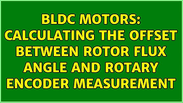 BLDC Motors: Calculating the offset between rotor flux angle and rotary encoder Measurement