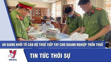 An Giang khởi tố cán bộ thuế tiếp tay cho doanh nghiệp trốn thuế - VNEWS