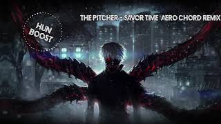 The Pitcher - Savor Time (Aero Chord Remix) [BASS BOOSTED]
