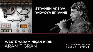 ARAM TÎGRAN - WEXTÊ YARAM NÎŞAN KIRIN