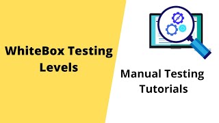 Manual Testing Tutorials   White Box Testing Levels