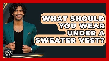 What Should You Wear Under A Sweater Vest? - The Sharp Dressed Gent