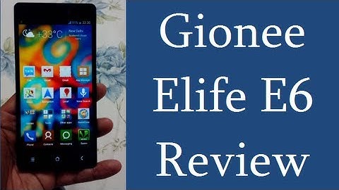 Gionee Elife E6 Review- Build Quality, Camera, Display, Features, Specifications And Unboxing
