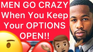 MEN GO CRAZY When You Keep Your OPTIONS OPEN!! 