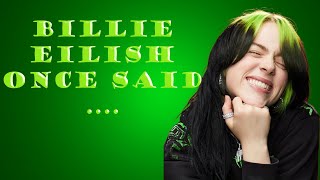 Billie Eilish Once Said...