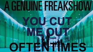 Video thumbnail of "A Genuine Freakshow - You Cut Me Out"