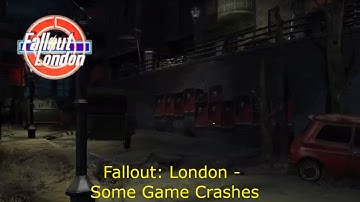Fallout: London - Some Game Crashes