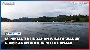 Menikmati Keindahan Wisata Waduk Riam Kanan di Kabupaten Banjar Kalsel