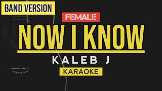 Now I Know - Kaleb J | Female Key (Karaoke Lirik)