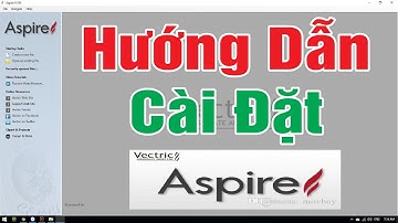 Hướng Dẫn Cài Đặt Aspire 9.5 - Phần mềm chạy file CNC chuyên nghiệp nhất