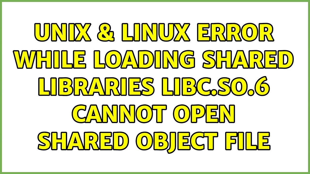 Unix & Linux: Error while loading shared libraries: libc.so.6: cannot ...
