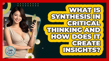 What Is Synthesis In Critical Thinking And How Does It Create Insights? - Learn As An Adult