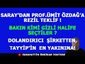 SARAY'DAN ÜMİT ÖZDAĞ'A REZİL TEKLİF!.İŞTE GİZLİ HALİFE!.DOLANDIRICI ŞİRKETTEN TAYYİP'İN EN YAKININA!