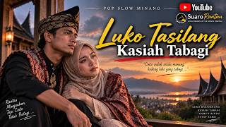 LUKO TASILANG KASIAH TABAGI 💔 Cinto Nan Harus Babagi | Pop Minang Slow Viral 2026