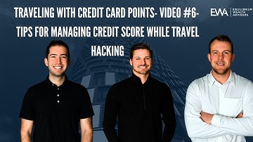 Traveling With Credit Card Points- Video #6- Tips For Managing Credit Score While Travel Hacking