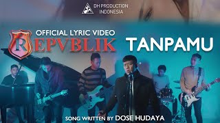 Repvblik - Tanpamu (  Lyric Video )