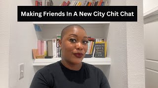 Making Friends In A New City / Making New Friends As An Adult Chit Chat