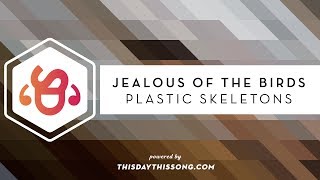 Jealous of the Birds - Plastic Skeletons