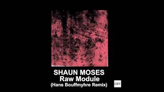 Shaun Moses - Raw Module (Hans Bouffmhyre Remix) - OFF176